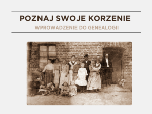 Poznaj swoje korzenie. Wprowadzenie do genealogii