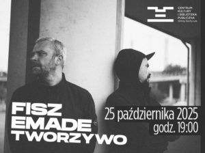 Czarno-biały plakat koncertu Fisz Emade Tworzywo. Dwaj mężczyźni stoją pod wiaduktem. Po lewej stronie duży biały napis z nazwą zespołu, po prawej logo CKiBP. Na dole data: 25 października 2025, godz. 19:00.