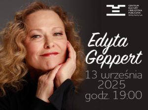Plakat koncertu Edyty Geppert. Po prawej napisy: Edyta Geppert, 13 września 2025, godz. 19:00. Po lewej artystka z głową opartą na dłoniach. W rogu logo CKiBP. Ciemne tło, elegancki styl.