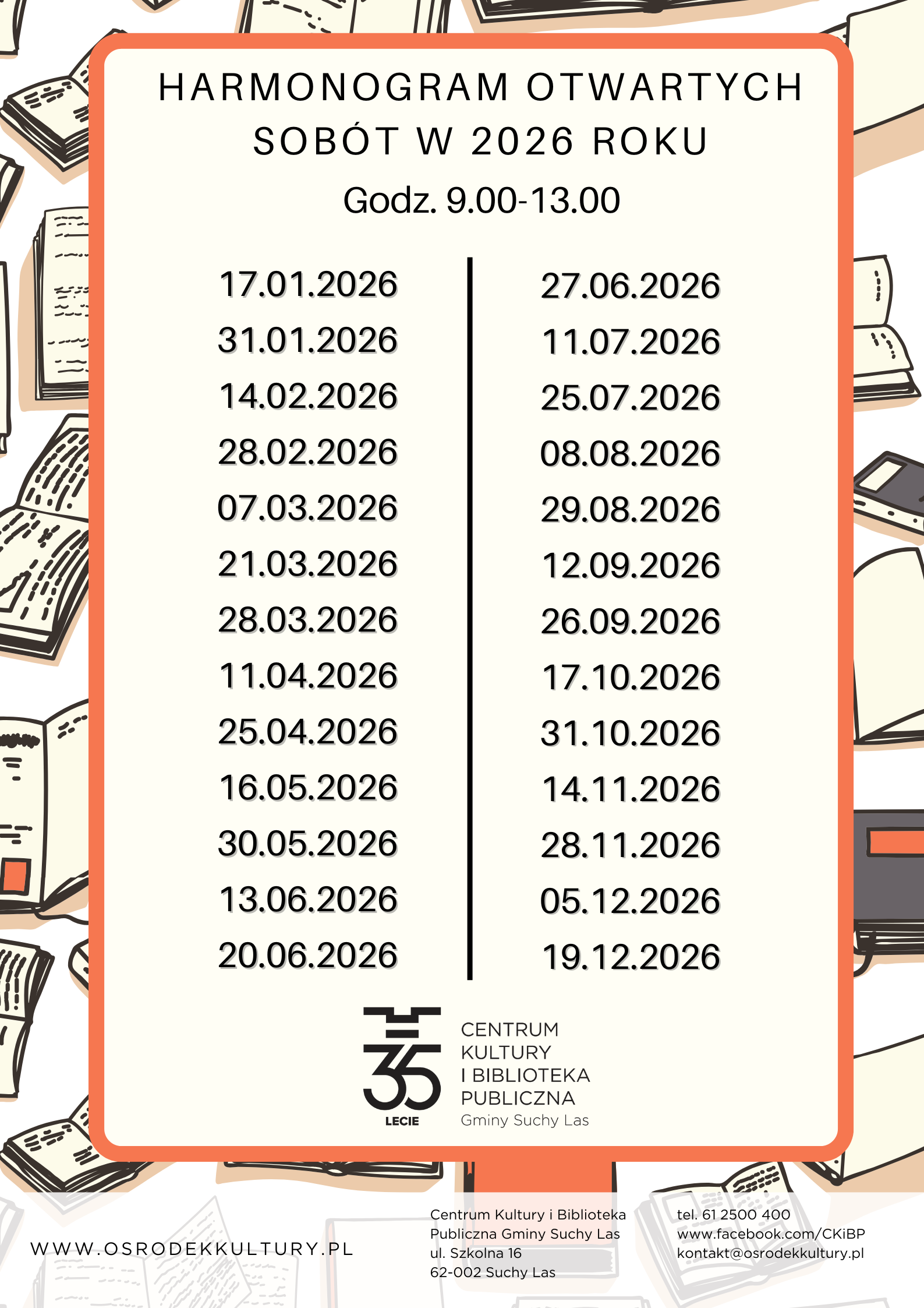 HARMONOGRAM OTWARTYCH SOBÓT W 2026 ROKU GODZ. 9:00 - 13:00 17.01.2026 31.01.2026 14.02.2026 28.02.2026 07.03.2026 21.03.2026 28.03.2026 11.04.2026 25.04.2026 16.05.2026 30.05.2026 13.06.2026 20.06.2026 27.06.2026 11.07.2026 25.07.2026 08.08.2026 29.08.2026 12.09.2026 26.09.2026 17.10.2026 31.10.2026 14.11.2026 28.11.2026 05.12.2026 19.12.2026