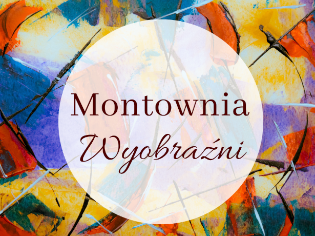 Na różnokolorowym tle umieszczono białe koło. W jego środku widnieje napis Montownia wyobraźni.