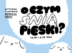 Wystawa Ilustracji Weroniki Tarki O czym śnią pieski?