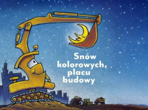 Ilustracja przedstawia żółtą koparkę z lewej strony obrazka, która w uniesionym wysięgniku trzyma księżyc. Tłem ilustracji jest nocne niebo pełne gwiazd. W oddali zarys budynków i małe pojazdy maszyn budowlanych.