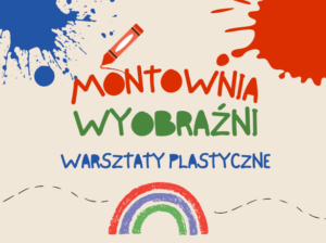 Na środku grafiki znajduje się kolorowy napis montownia wyobraźni warsztaty plastyczne. Poniżej trójkolorowa tęcza. W prawym górnym narożniku widoczny jest czerwony kleks, a w lewym niebieski. Nad napisem u góry nieco po lewej przedstawiono czerwoną kredkę.